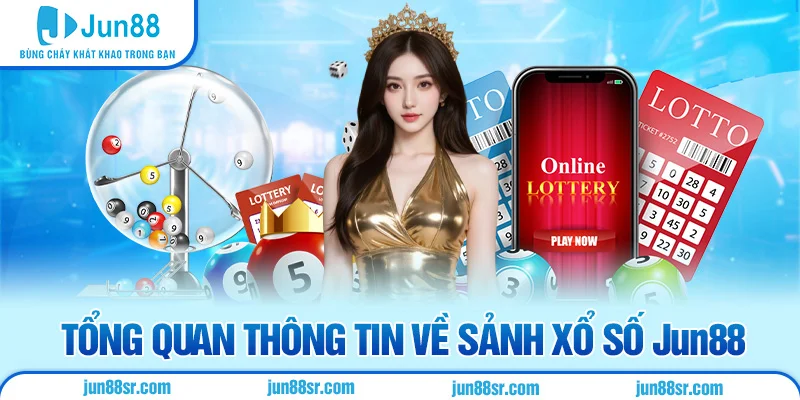 Xổ Số 1 Tổng quan thông tin về sảnh xổ số Jun88