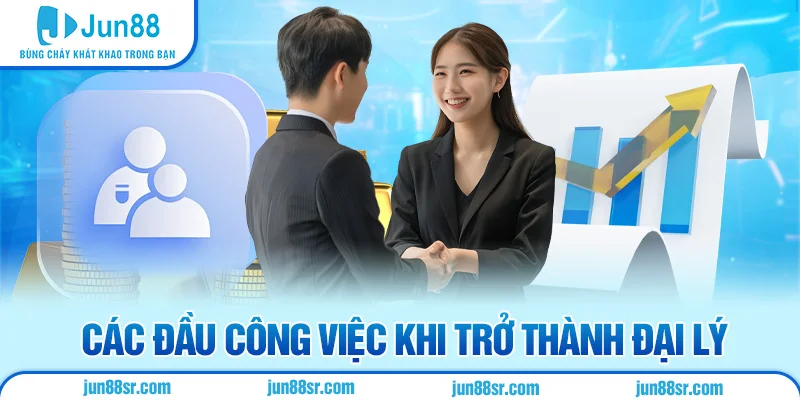 Đại Lý Jun88 2 Các đầu công việc khi trở thành đại lý