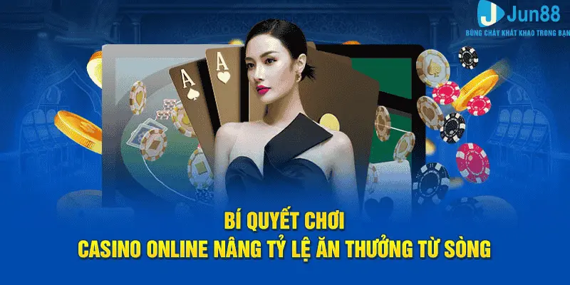 Bí Quyết Chơi Casino Online - Jun88 Mẹo Cược Hiệu Quả Từ Cao Thủ 1 Bí quyết chơi casino online nâng tỷ lệ ăn thưởng từ sảnh