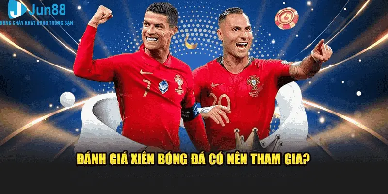 Cược Xiên Bóng Đá Jun88 - Trải Nghiệm Thú Vị Nhất Của Năm 2025 2 Đánh giá xiên bóng đá có nên tham gia?