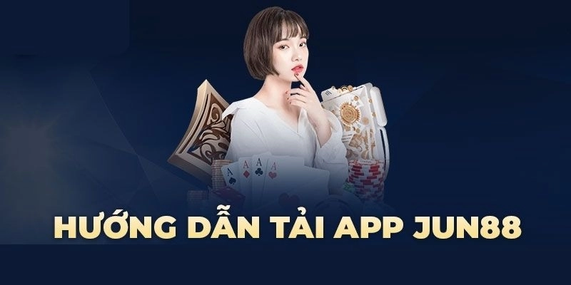 Tải App Jun88 | Trải Nghiệm Cá Cược An Toàn và Tiện Lợi 2025 1 Tải app Jun88 về iOS và Android nhanh chóng